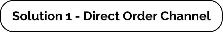 Solution 1 - Direct Order Channel